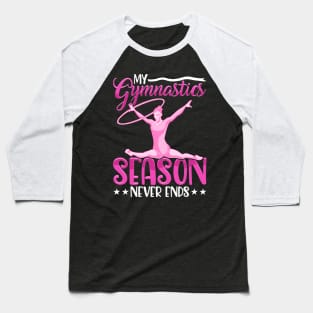 Cute My Gymnastics Season Never Ends Gymnast Baseball T-Shirt